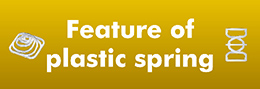 Feature of plastic spring